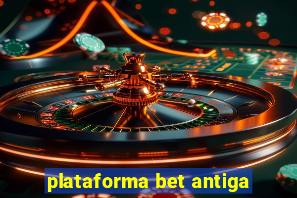 plataforma bet antiga